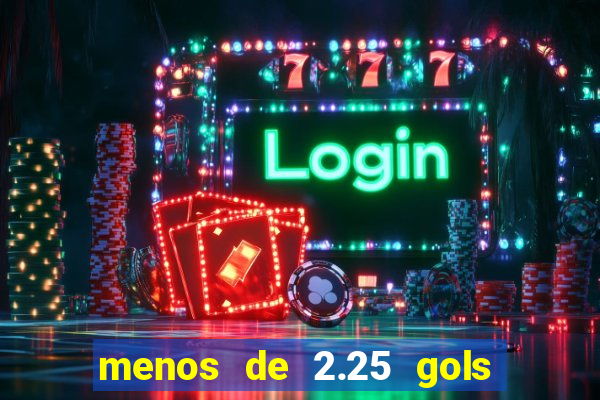 menos de 2.25 gols o que significa